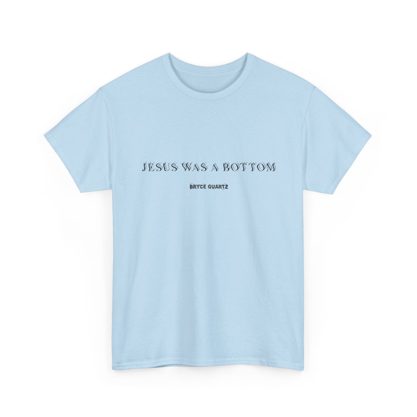 Jesus Was A Bottom Tee